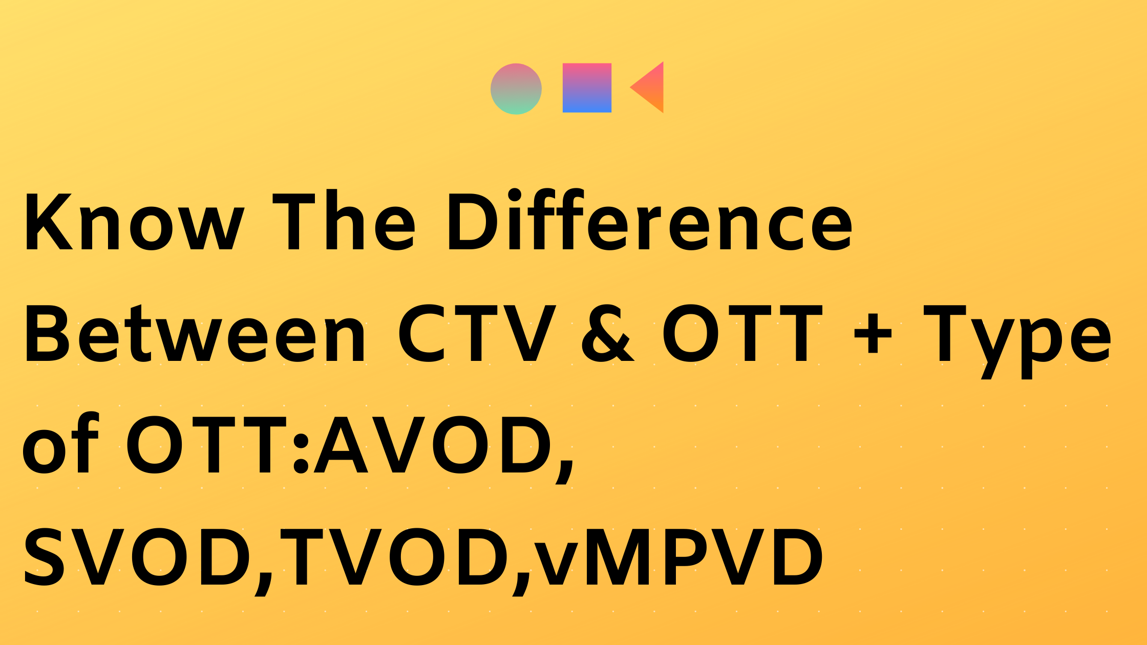 Difference Between CTV vs OTT and Type of OTT Streaming Video On Demand AVOD, SVOD,TVOD and Hybrid Revenue Model